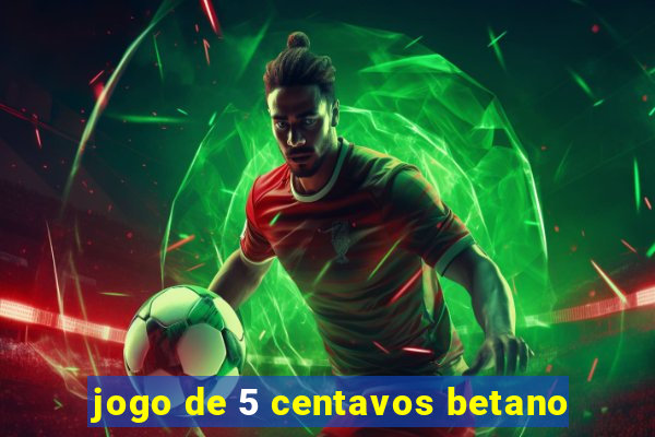 jogo de 5 centavos betano